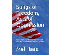 Songs of Freedom, Acts of Oppression: How America’s Patriotic Anthems Clash with the Trump Administration’s Actions