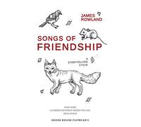 Songs of Friendship: A Storytelling Cycle: Team Viking / A Hundred Different Words for Love / Revelations (Oberon Modern Plays)