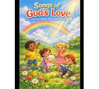 Songs of God’s Love: Christian children’s nursery rhymes book: