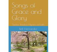 Songs of Grace and Glory: Twelve Timeless Hymns of Faith