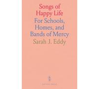 Songs of Happy Life: For Schools, Homes, and Bands of Mercy