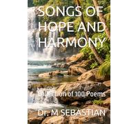 SONGS OF HOPE AND HARMONY: Collection of 100 Poems
