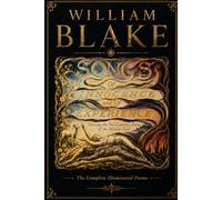 Songs of Innocence and of Experience: An Illuminated Edition with a Note on Every Poem, for the New Poet