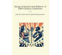Songs of Justice and Reform: A 19th Century Collection (Classic Books)
