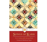 Songs of Kabir: A 15th Century Sufi Literary Classic