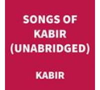 Songs Of Kabir (unabridged) (audiolibro)