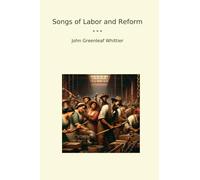 Songs of Labor and Reform (Classic Books)