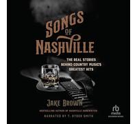Songs of Nashville: The Real Stories Behind Country Music's Greatest Hits
