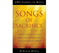 Songs of Sacrifice: Chant, Identity, and Christian Formation in Early Medieval Iberia (AMS Studies in Music)
