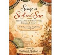 Songs of Soil and Sun: Permaculture Background Pages, Ephemera & Cutouts for Junk Journaling, Scrapbooking & Collage Art