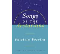 Songs Of The Arcturians: Arcturian Star Chronicles Book 1: Volume 1