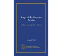 Songs of the Glens on Antrim: and More songs of the Glens of Antrim