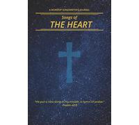 Songs of the Heart: Worship Songwriter's Journal - A Sacred Space to Write Lyrics, Scripture & Songs of Praise for Worship Leaders and Christian Creatives