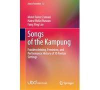 Songs of the Kampung: Frankensteining, Feminism, and Performance History of 10 Pantun Settings (Asia in Transition, 32)