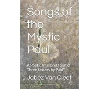 Songs of the Mystic Paul: A Poetic Interpretation of Three Letters by Paul (Verse Gospels)