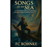 Songs of the Sea: A Comprehensive History and Global Collection of Maritime Work Songs (The Forgotten World Series)