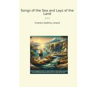 Songs of the Sea and Lays of the Land (Classic Books)