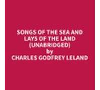 Songs Of The Sea And Lays Of The Land (unabridged) (audiolibro)