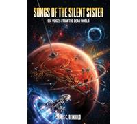 Songs of the Silent Sister: Six Voices from the Dead World