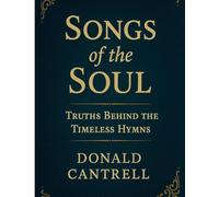 Songs of the Soul: Truths Behind The Timeless Hymns
