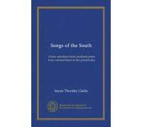 Songs of the South: choice selections from southern poets from colonial times to the present day