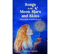 Songs to the Moon, Stars and Skies: Poetic Spells to Soothe the Soul (Finding Magic in the Seasons.)