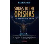 SONGS TO THE ORISHAS: A complete guide to all the songs and prayers to the Orishas, in the Lucumí religious tradition. Ozain Lavatory and Batá Drums. ... LUCUMI / ENGLISH (Yoruba / Lucumi Series)