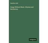 Songs Without Music. Rhymes and Recitations