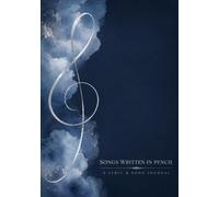 Songs Written in Pencil: A Songwriting Journal with Music Staff Paper, Lyric Pages & Creative Reference Tools