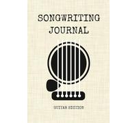 Songwriting Journal: A Notebook for Songwriters to Capture Chords, Tabs, Lyrics, and Creative Ideas