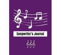 Songwriting Journal: Blank Sheet Music & Lyrics Pages for Writing Your Own Songs