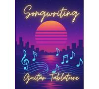 Songwriting Journal: Guitar Tablature + Lyric Pages for Creative Musicians: Volume 5