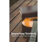 Songwriting Notebook for Musicians: Track Ideas, Lyrics & Chords: Daily Music Journal to Capture Songs, Lyrics, and Progress
