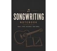 Songwriting Notebook: Lyrics, Melody & Music Journal for Songwriters and Musicians