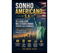 SONHO AMERICANO S.A.: O Guia Definitivo para se Legalizar nos Estados Unidos Através das Franquias - Custos, Vistos, Estratégias E os Segredos que Ninguém te Conta (Emigrar Agora USA)