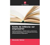 Sonho de infância: ser empresário!: Análise quantitativa - Relação entre o consumo de meios de comunicação a.I. e a intenção de se tornar profissionalmente independente