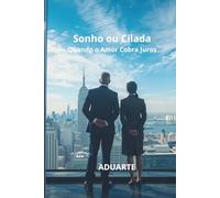 Sonho ou Cilada: Quando o Amor Cobra Juros