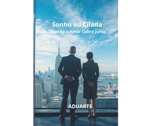 Sonho ou Cilada: Quando o Amor Cobra Juros