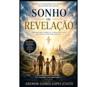 Sonho ou Revelação: Uma Historia Sobre Fé, Coragem e a Luz Que Nunca Pode Ser Apagada.