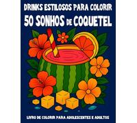 Sonhos de Coquetel - 50 drinks elegantes para colorir para adultos: Ilustrações expressivas com frutas tropicais, cenas de bar e vibrações tiki - para ... de colorir e quebra-cabeças para adultos)