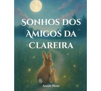 Sonhos dos Amigos da Clareira: Uma Doce História de Dormir sobre Amor, Conforto e Sonhos Suaves
