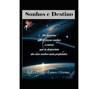 Sonhos e Destino: Há histórias que te fazem sonhar e outras que te acordam dos teus sonhos mais profundos.