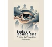 Sonhos e Inconsciente: A Visão da Psicanálise (Psicanálise Fácil)