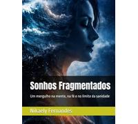 Sonhos Fragmentados: Um mergulho na mente, na fé e no limite da sanidade