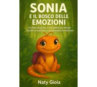 Sonia e il Bosco delle Emozioni: Un libro illustrato e interattivo per aiutare bambini e bambine a comprendere le emozioni