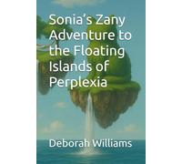 Sonia’s Zany Adventure to the Floating Islands of Perplexia (Sonia’s Zany Adventures)