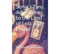 Sonia’s Zany Adventure to the Land of Lost and Found (Sonia’s Zany Adventures)