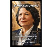 SONIA SOTOMAYOR Biography: From the Bronx to the Supreme Court, Discover the Inspiring Journey of the First Latina Justice and Her Legacy of Courage, Justice, and Hope.