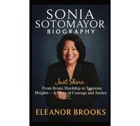 SONIA SOTOMAYOR BIOGRAPHY: Just Shine: From Bronx Hardship to Supreme Heights - A Story of Courage and Justice