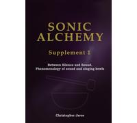 Sonic Alchemy Supplement 1: Between Silence and Sound. Phenomenology of sound and singing bowls